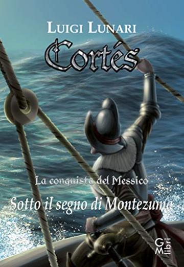 Cortes. La conquista del Messico: Sotto il segno di Montezuma (NarraLibri Vol. 6)